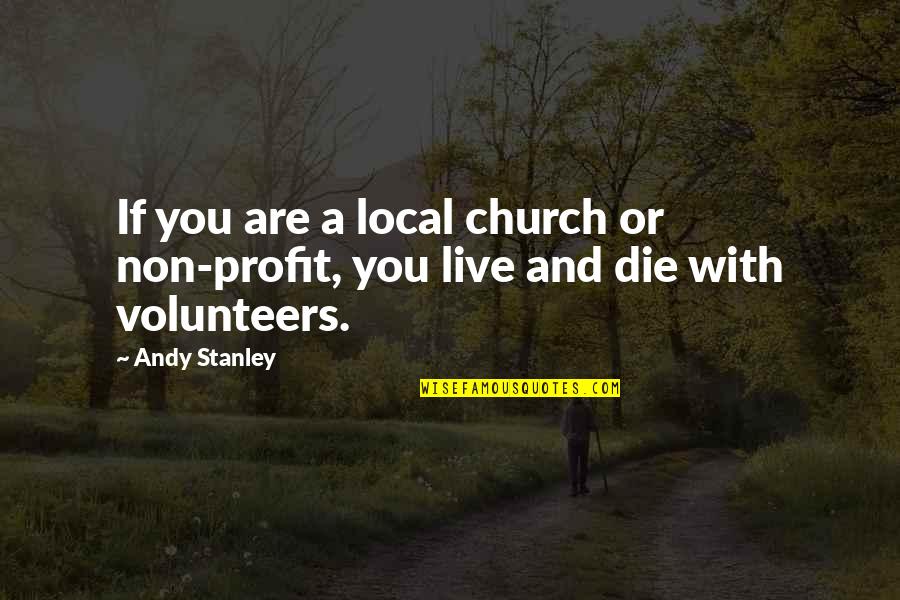 Church Leadership Quotes By Andy Stanley: If you are a local church or non-profit,
