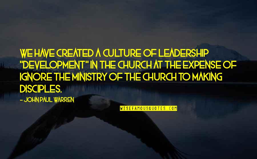 Church Leadership Quotes By John Paul Warren: We have created a culture of leadership "development"