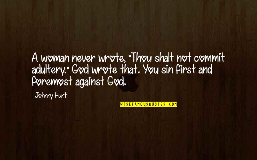 Church Leadership Quotes By Johnny Hunt: A woman never wrote, "Thou shalt not commit