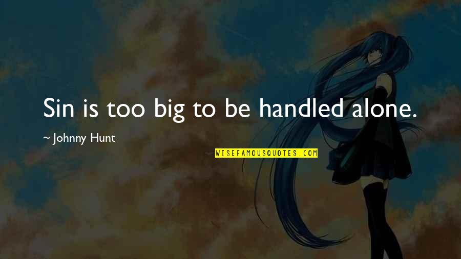 Church Leadership Quotes By Johnny Hunt: Sin is too big to be handled alone.