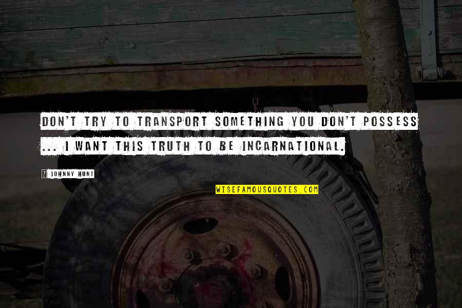Church Leadership Quotes By Johnny Hunt: Don't try to transport something you don't possess