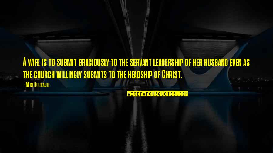 Church Leadership Quotes By Mike Huckabee: A wife is to submit graciously to the