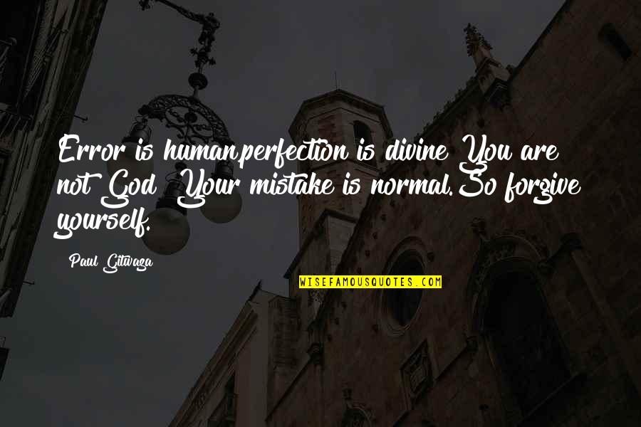 Church Leadership Quotes By Paul Gitwaza: Error is human,perfection is divine!You are not God!