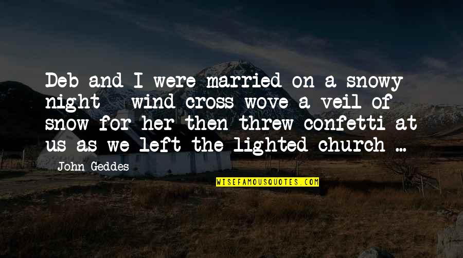 Church Marriage Quotes By John Geddes: Deb and I were married on a snowy