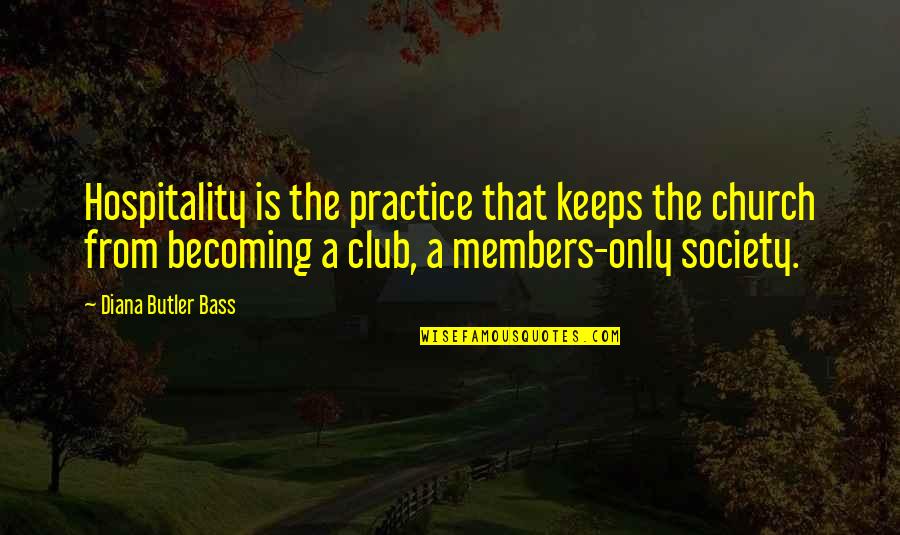 Church Members Quotes By Diana Butler Bass: Hospitality is the practice that keeps the church