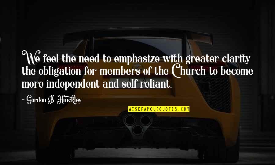 Church Members Quotes By Gordon B. Hinckley: We feel the need to emphasize with greater