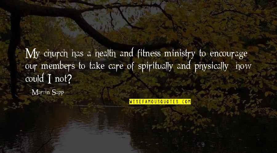 Church Members Quotes By Marvin Sapp: My church has a health and fitness ministry