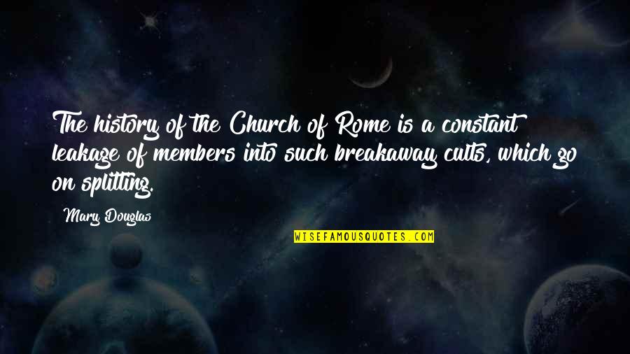 Church Members Quotes By Mary Douglas: The history of the Church of Rome is