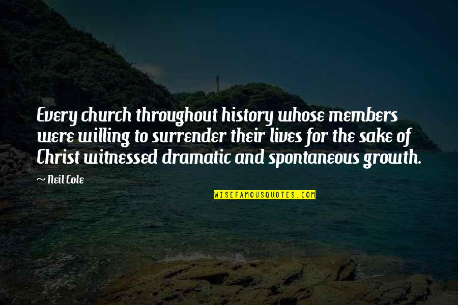 Church Members Quotes By Neil Cole: Every church throughout history whose members were willing