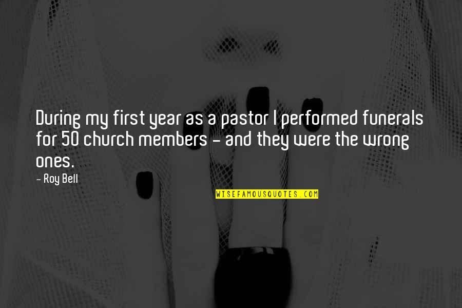 Church Members Quotes By Roy Bell: During my first year as a pastor I