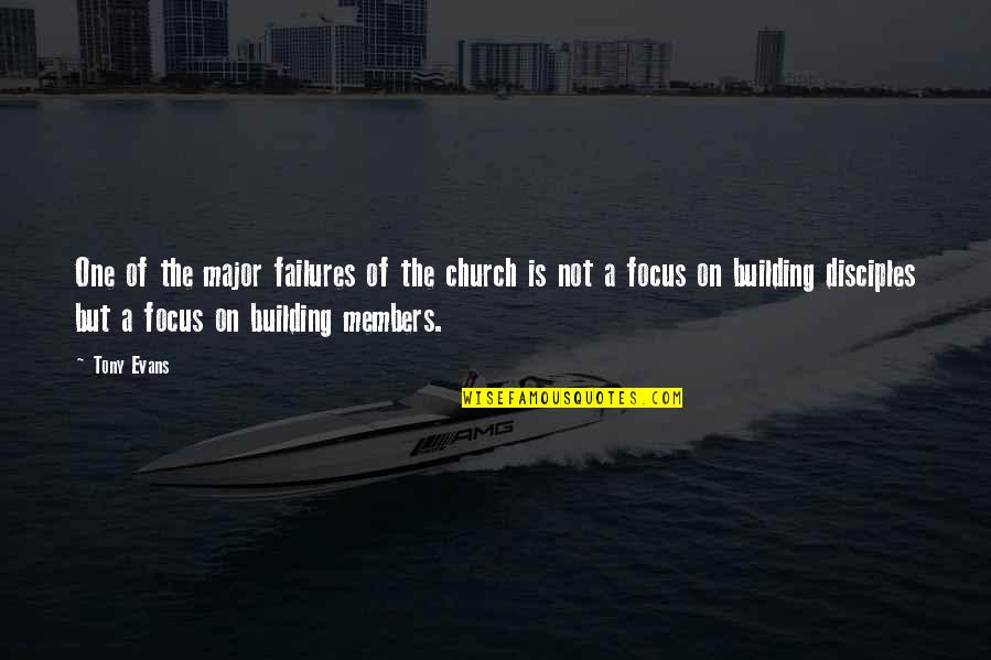 Church Members Quotes By Tony Evans: One of the major failures of the church