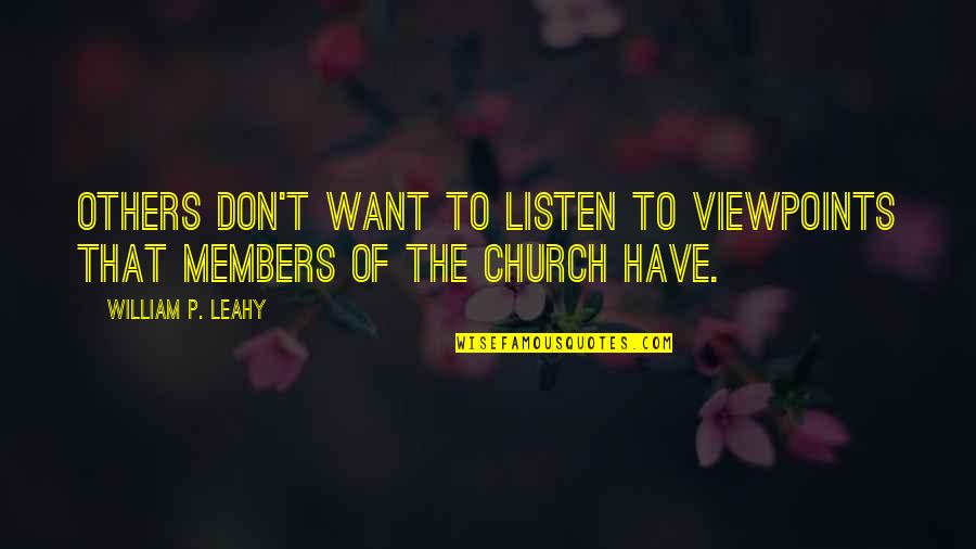 Church Members Quotes By William P. Leahy: Others don't want to listen to viewpoints that