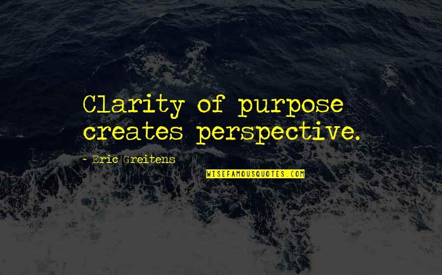 Church Membership Quotes By Eric Greitens: Clarity of purpose creates perspective.