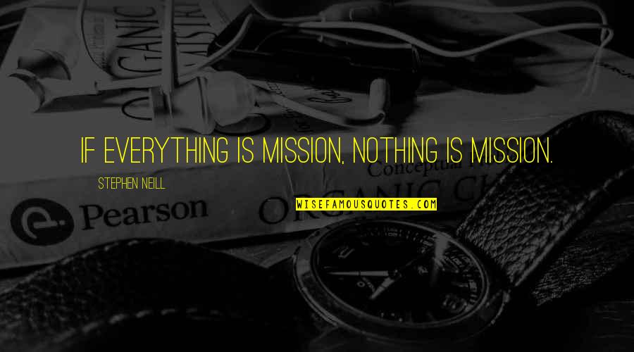 Church Mission Quotes By Stephen Neill: If everything is mission, nothing is mission.