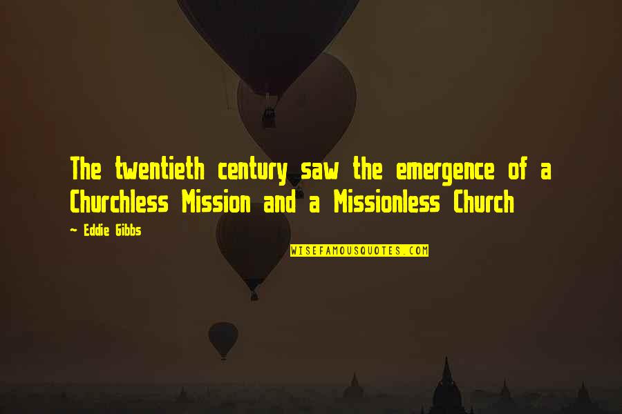 Church Missions Quotes By Eddie Gibbs: The twentieth century saw the emergence of a Church Missions Quotes By Eddie Gibbs: The twentieth century saw the emergence of a
