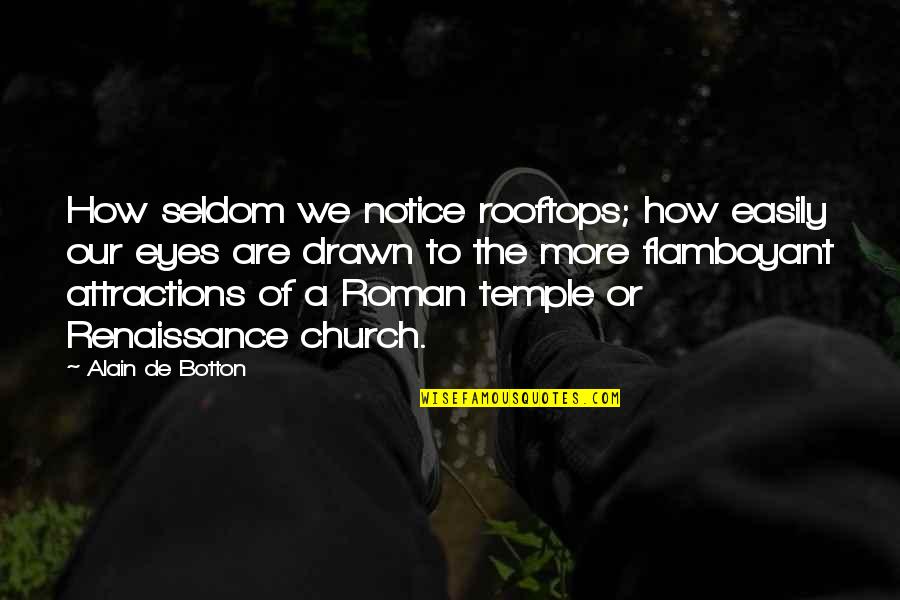 Church Notice Quotes By Alain De Botton: How seldom we notice rooftops; how easily our