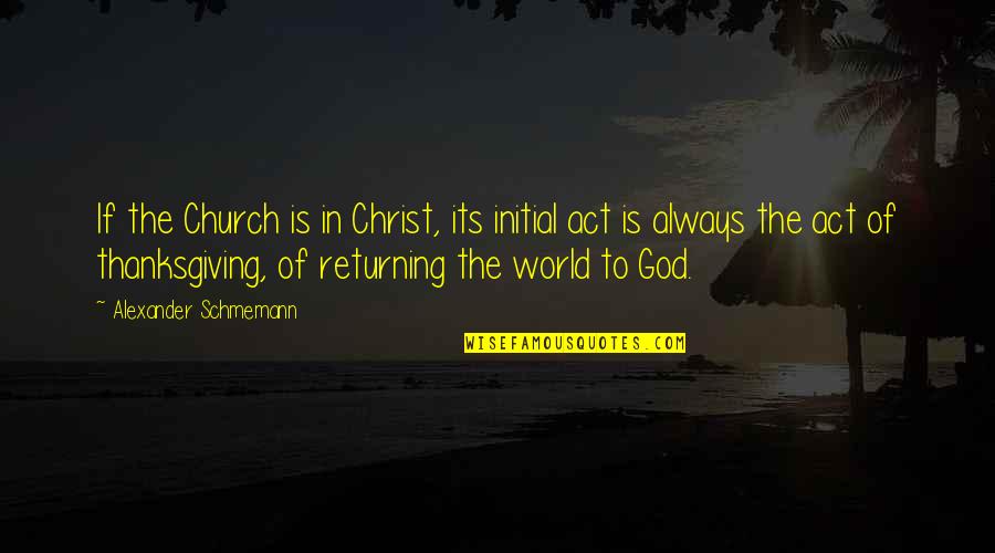 Church Of Christ Quotes By Alexander Schmemann: If the Church is in Christ, its initial Church Of Christ Quotes By Alexander Schmemann: If the Church is in Christ, its initial