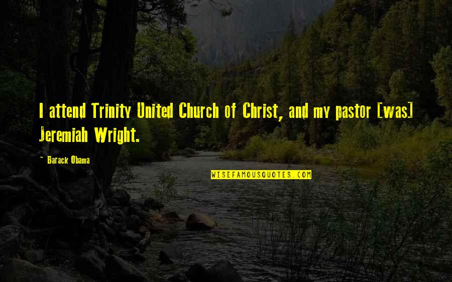 Church Of Christ Quotes By Barack Obama: I attend Trinity United Church of Christ, and