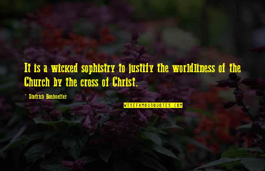 Church Of Christ Quotes By Dietrich Bonhoeffer: It is a wicked sophistry to justify the