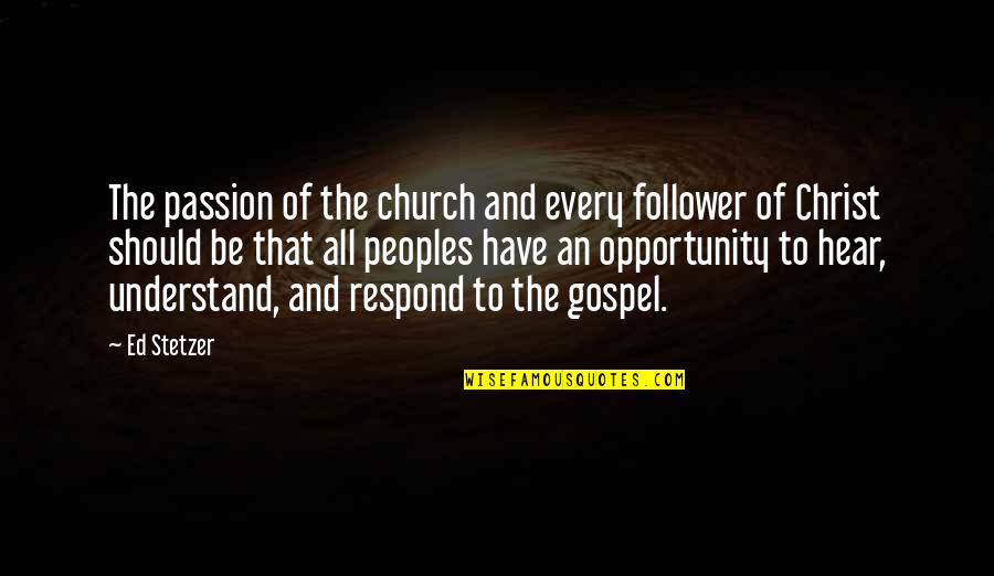 Church Of Christ Quotes By Ed Stetzer: The passion of the church and every follower Church Of Christ Quotes By Ed Stetzer: The passion of the church and every follower