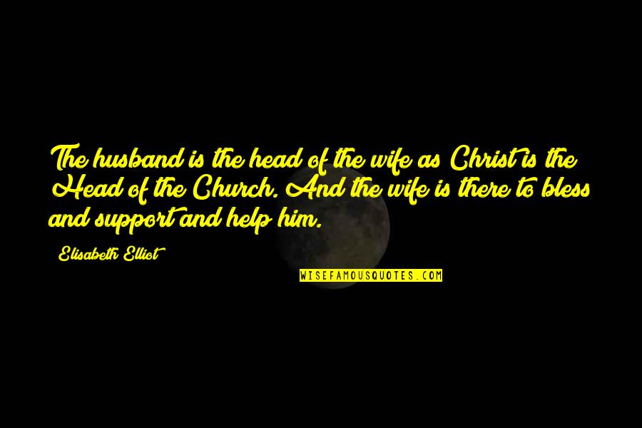 Church Of Christ Quotes By Elisabeth Elliot: The husband is the head of the wife Church Of Christ Quotes By Elisabeth Elliot: The husband is the head of the wife