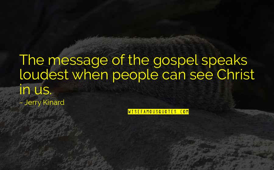 Church Of Christ Quotes By Jerry Kinard: The message of the gospel speaks loudest when