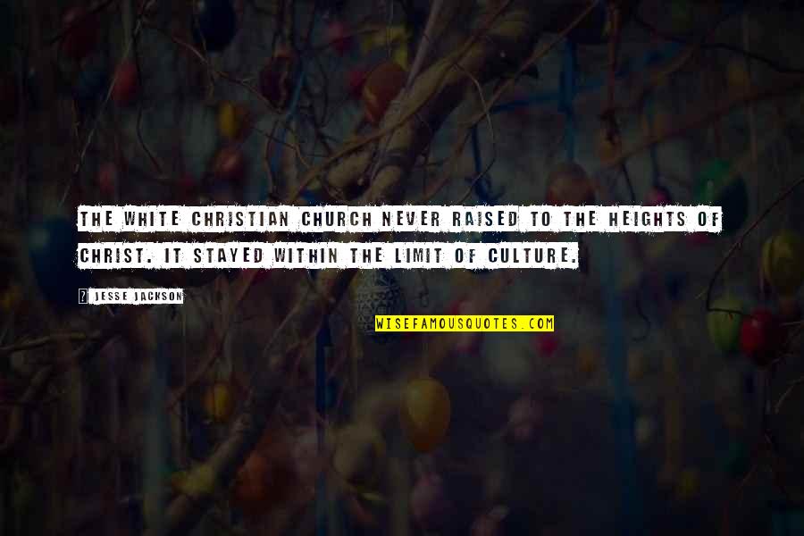 Church Of Christ Quotes By Jesse Jackson: The white Christian church never raised to the Church Of Christ Quotes By Jesse Jackson: The white Christian church never raised to the