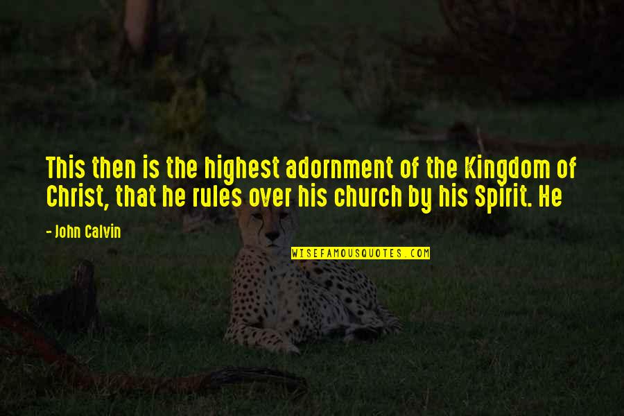 Church Of Christ Quotes By John Calvin: This then is the highest adornment of the Church Of Christ Quotes By John Calvin: This then is the highest adornment of the