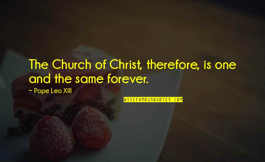 Church Of Christ Quotes By Pope Leo XIII: The Church of Christ, therefore, is one and