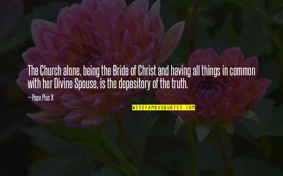 Church Of Christ Quotes By Pope Pius X: The Church alone, being the Bride of Christ Church Of Christ Quotes By Pope Pius X: The Church alone, being the Bride of Christ