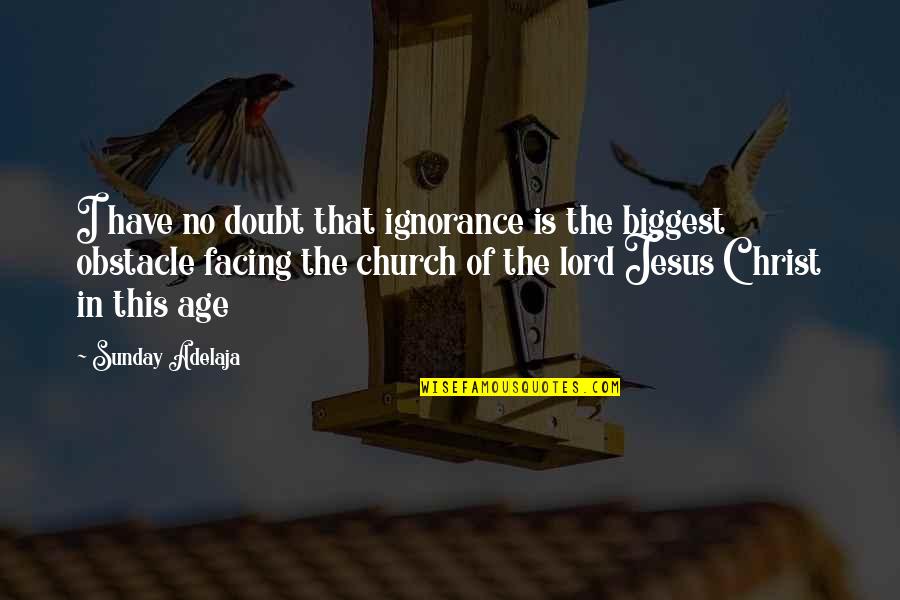 Church Of Christ Quotes By Sunday Adelaja: I have no doubt that ignorance is the