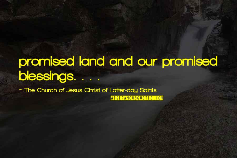 Church Of Christ Quotes By The Church Of Jesus Christ Of Latter-day Saints: promised land and our promised blessings. . .