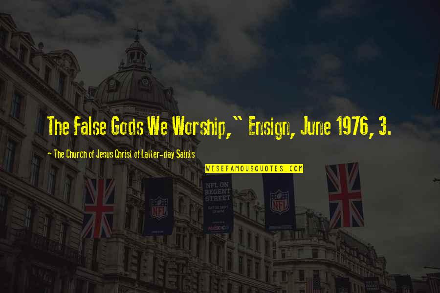 Church Of Christ Quotes By The Church Of Jesus Christ Of Latter-day Saints: The False Gods We Worship," Ensign, June 1976, Church Of Christ Quotes By The Church Of Jesus Christ Of Latter-day Saints: The False Gods We Worship," Ensign, June 1976,