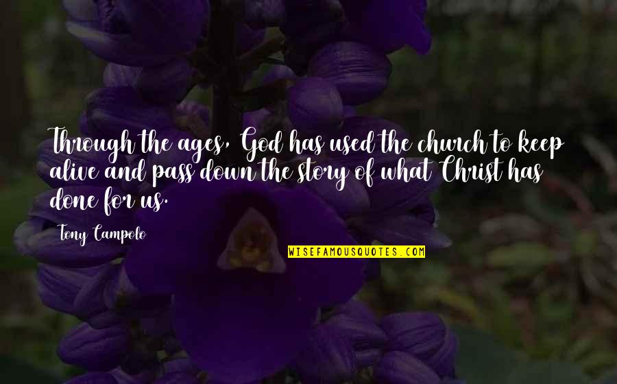 Church Of Christ Quotes By Tony Campolo: Through the ages, God has used the church