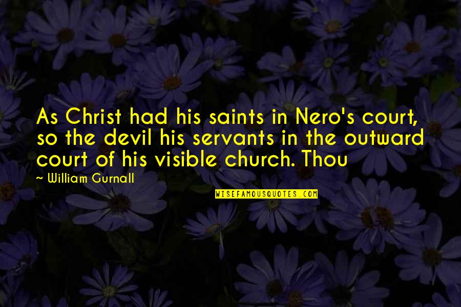 Church Of Christ Quotes By William Gurnall: As Christ had his saints in Nero's court, Church Of Christ Quotes By William Gurnall: As Christ had his saints in Nero's court,