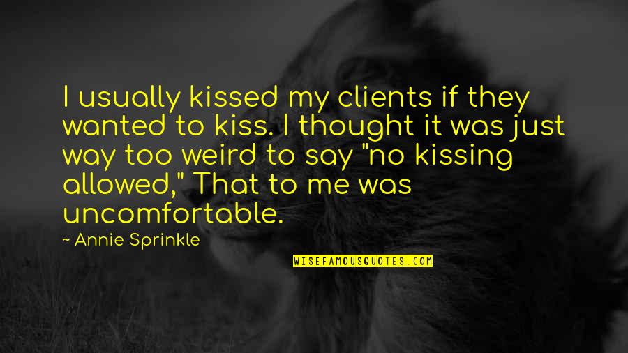 Church Of Fonzie Quotes By Annie Sprinkle: I usually kissed my clients if they wanted