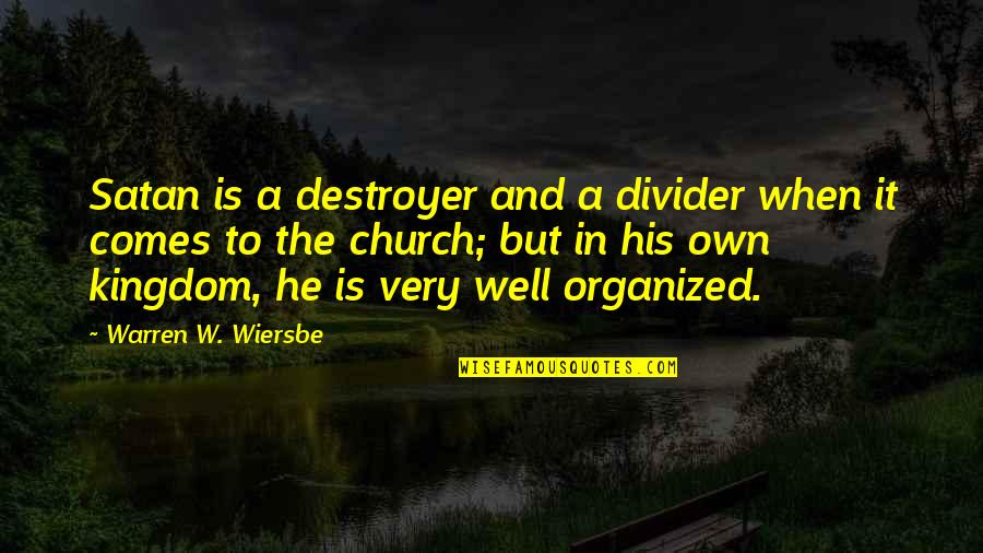 Church Of Satan Quotes By Warren W. Wiersbe: Satan is a destroyer and a divider when