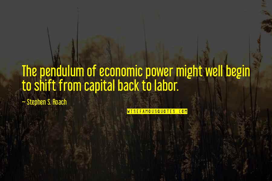 Church One Body Quotes By Stephen S. Roach: The pendulum of economic power might well begin