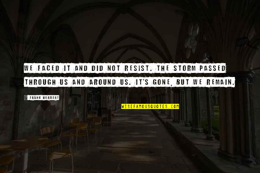 Church Organs Quotes By Frank Herbert: We faced it and did not resist. The