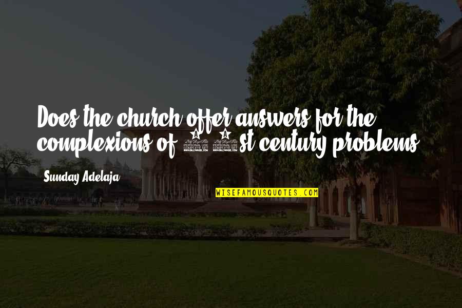 Church Problems Quotes By Sunday Adelaja: Does the church offer answers for the complexions