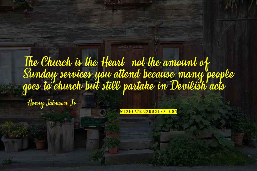 Church Quotes And Quotes By Henry Johnson Jr: The Church is the Heart, not the amount