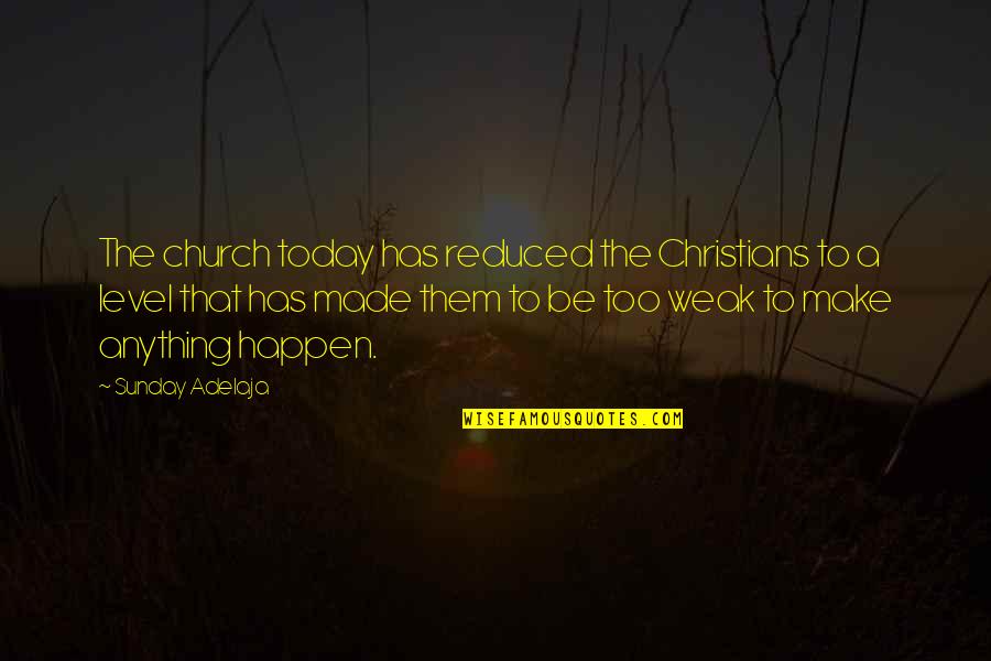 Church Quotes And Quotes By Sunday Adelaja: The church today has reduced the Christians to