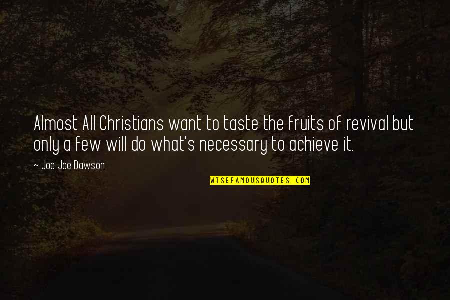 Church Revival Quotes By Joe Joe Dawson: Almost All Christians want to taste the fruits