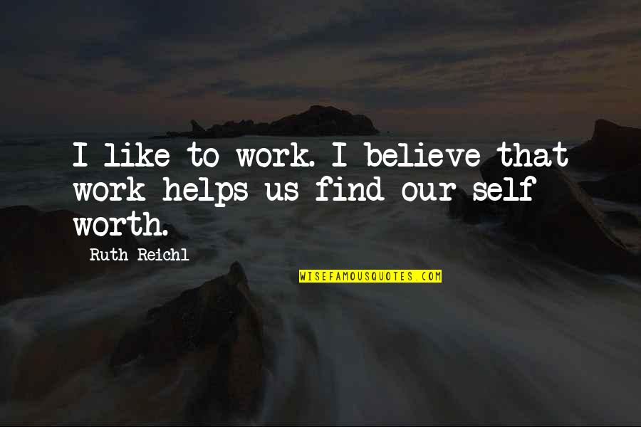 Church Revival Quotes By Ruth Reichl: I like to work. I believe that work