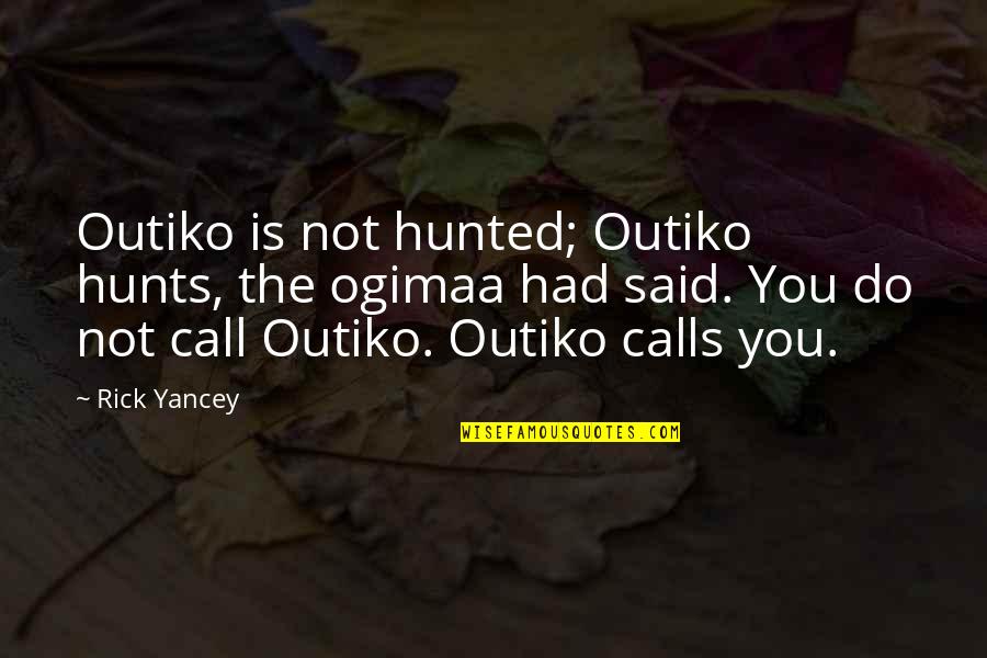 Church Sayings And Quotes By Rick Yancey: Outiko is not hunted; Outiko hunts, the ogimaa