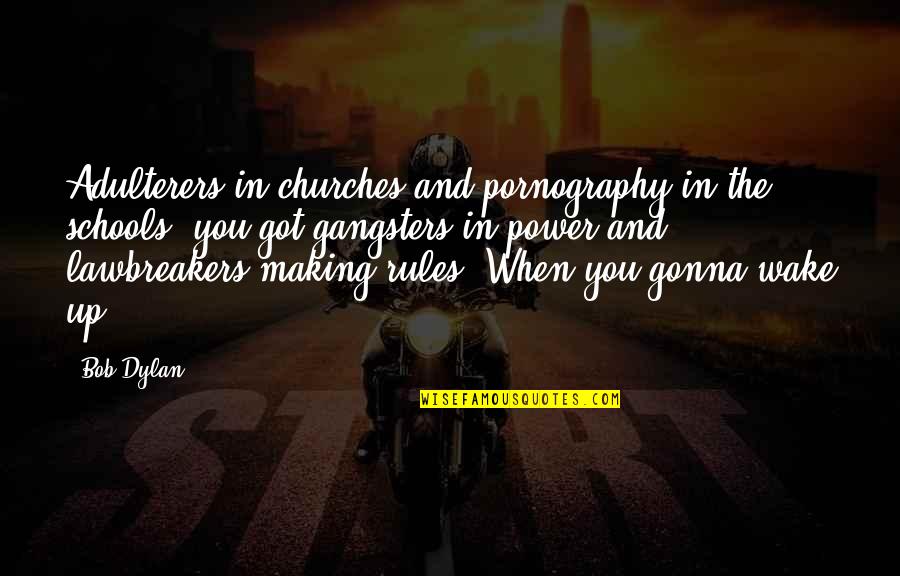 Church Schools Quotes By Bob Dylan: Adulterers in churches and pornography in the schools,