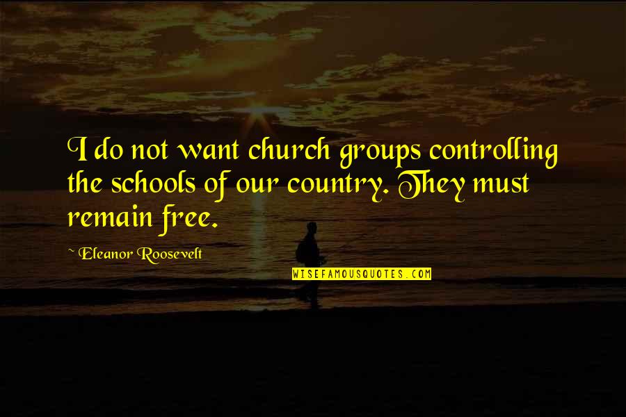 Church Schools Quotes By Eleanor Roosevelt: I do not want church groups controlling the