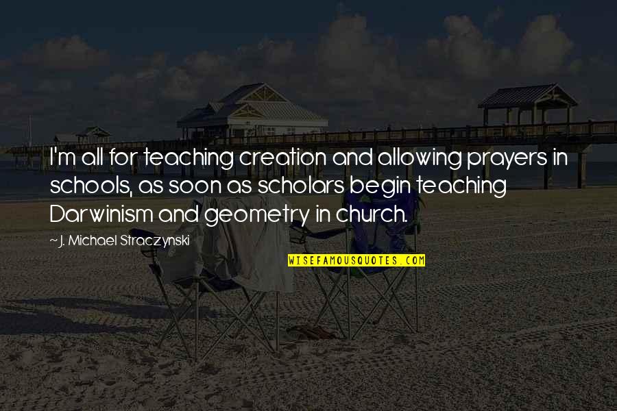 Church Schools Quotes By J. Michael Straczynski: I'm all for teaching creation and allowing prayers