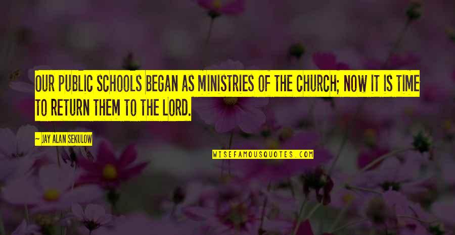 Church Schools Quotes By Jay Alan Sekulow: Our public schools began as ministries of the