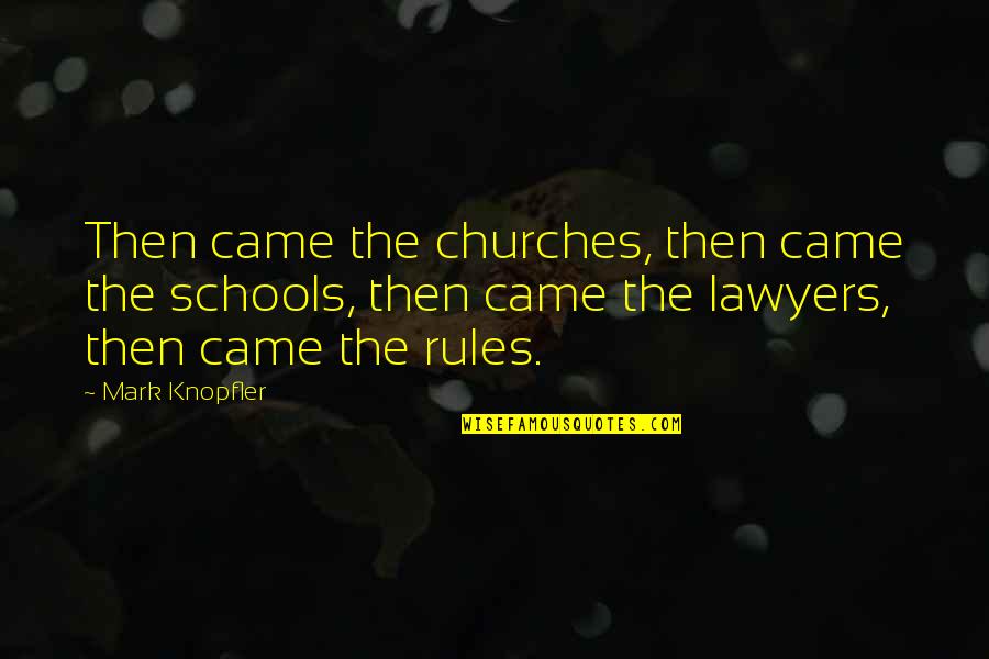 Church Schools Quotes By Mark Knopfler: Then came the churches, then came the schools,